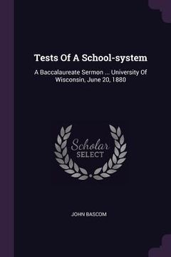 portada Tests Of A School-system: A Baccalaureate Sermon ... University Of Wisconsin, June 20, 1880