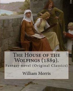 portada The House of the Wolfings (1889). By: William Morris: Fantasy novel (Original Classics) (en Inglés)
