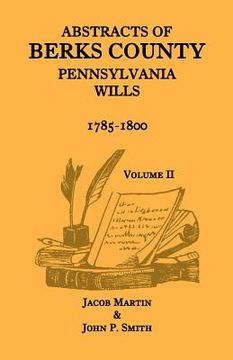 portada abstracts of berks county, pennsylvania wills, 1785-1800, volume 2 (in English)
