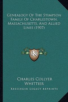 portada genealogy of the stimpson family of charlestown, massachusetts, and allied lines (1907)