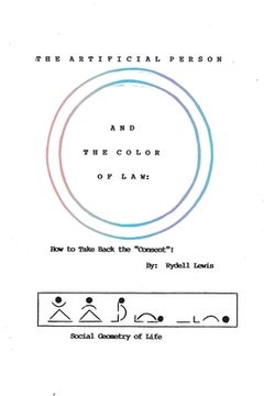 portada The Artificial Person and the Color of Law: How to Take Back the "Consent"! Social Geometry of Life
