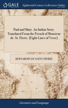 portada Paul and Mary. An Indian Story. Translated From the French of Monsieur de. St. Pierre. [Eight Lines of Verse] (en Inglés)