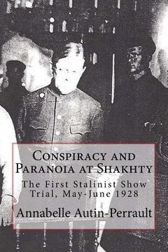 portada Conspiracy and Paranoia at Shakhty: The First Stalinist Show Trial, May - June 1928 (in English)