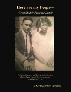 portada Here are my Peeps - Granddaddy Fletcher Lynch: The Story of the Lynch and Richardson Families of the Haliwa-Saponi, as told thru their Granddaughter's (en Inglés)