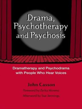 portada Drama, Psychotherapy and Psychosis: Dramatherapy and Psychodrama with People Who Hear Voices