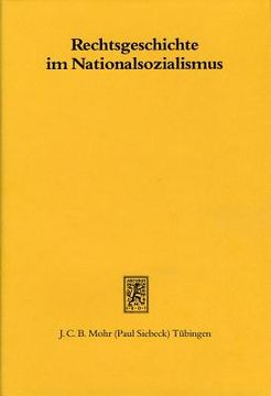 portada Rechtsgeschichte Im Nationalsozialismus: Beitrage Zur Geschichte Einer Disziplin (en Alemán)