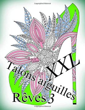 portada Talons Aiguilles Reves xxl 3 - Coloriages Pour Adultes: Coloriage Anti-Stress: Volume 3 (en Francés)