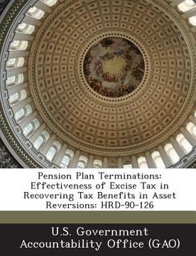 portada Pension Plan Terminations: Effectiveness of Excise Tax in Recovering Tax Benefits in Asset Reversions: Hrd-90-126 (en Inglés)