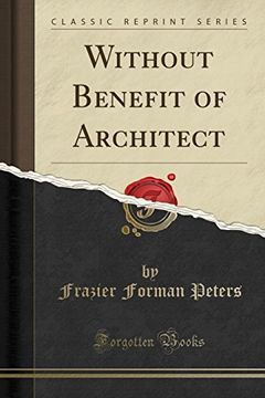 portada Without Benefit of Architect (Classic Reprint) (in English)