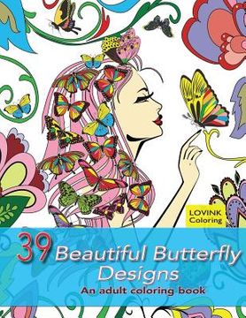 portada 39 Beautiful Butterfly Designs: An Adult Coloring Book: Relaxing And Stress Relieving Adult Coloring Books (en Inglés)