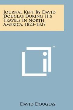 portada Journal Kept by David Douglas During His Travels in North America, 1823-1827 (en Inglés)