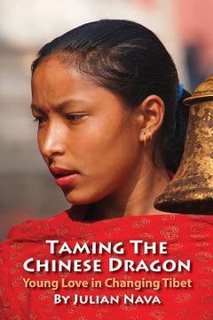 portada Taming The Chinese Dragon, Young Love in Changing Tibet (in English)