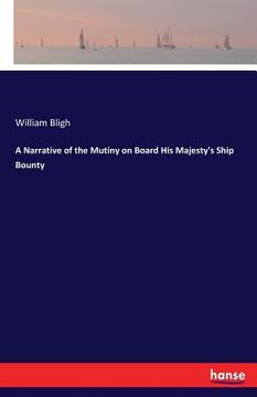 portada A Narrative of the Mutiny on Board His Majesty's Ship Bounty (en Inglés)