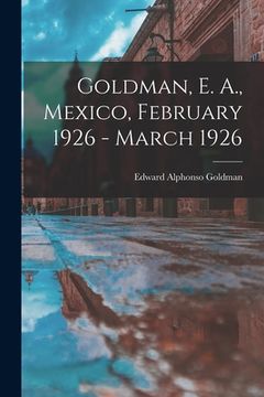 portada Goldman, E. A., Mexico, February 1926 - March 1926 (in English)