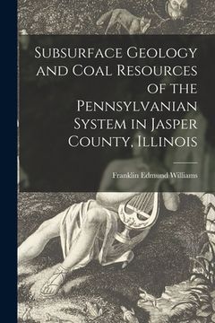portada Subsurface Geology and Coal Resources of the Pennsylvanian System in Jasper County, Illinois (en Inglés)