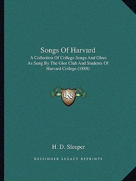 portada songs of harvard: a collection of college songs and glees as sung by the glee club and students of harvard college (1888)