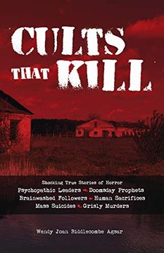 portada Cults That Kill: Shocking True Stories of Horror From Psychopathic Leaders, Doomsday Prophets, and Brainwashed Followers to Human Sacrifices, Mass Suicides and Grisly Murders 