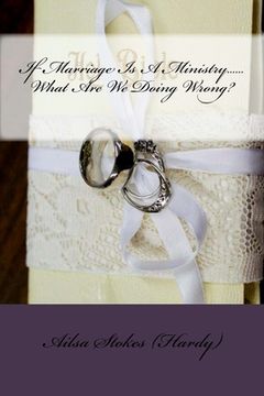 portada If Marriage Is A Ministry......What Are We Doing Wrong? (en Inglés)