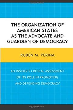 portada The Organization of American States as the Advocate and Guardian of Democracy: An Insider's Critical Assessment of its Role in Promoting and Defending Democracy