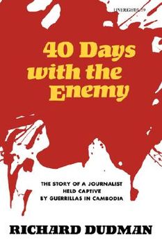 portada forty days with the enemy: the story of a journalist held captive by guerrillas in cambodia