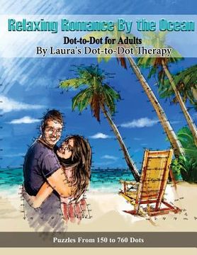 portada Relaxing Romance By the Ocean Dot-to-Dot for Adults: Puzzles from 150 to 760 Dots (in English)