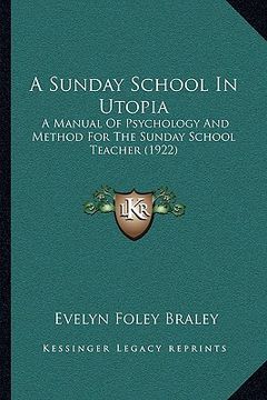 portada a sunday school in utopia: a manual of psychology and method for the sunday school teacher (1922) (en Inglés)