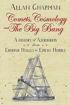 portada Comets, Cosmology and the big Bang: A History of Astronomy From Edmond Halley to Edwin Hubble (in English)