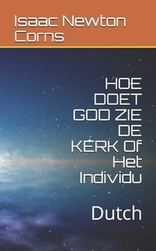 portada HOE DOET GOD ZIE DE KERK Of Het Individu: Dutch