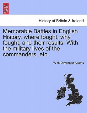 portada memorable battles in english history, where fought, why fought, and their results. with the military lives of the commanders, etc. (in English)