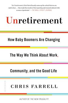 portada Unretirement: How Baby Boomers Are Changing the Way We Think about Work, Community, and the Good Life