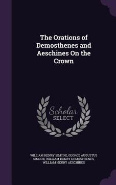 portada The Orations of Demosthenes and Aeschines On the Crown (en Inglés)