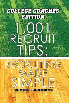 portada 1,001 Recruit Tips: College Coach Edition: Recruiting Made Simple (en Inglés)