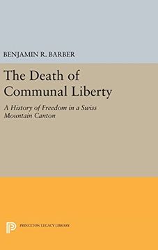 portada The Death of Communal Liberty: A History of Freedom in a Swiss Mountain Canton (Princeton Legacy Library) (in English)