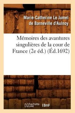 portada Mémoires Des Avantures Singulières de la Cour de France (2e Éd.) (Éd.1692) (en Francés)