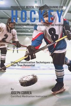 portada Progressive Mental Toughness Training for Hockey: Using Visualization Techniques to Reach Your True Potential