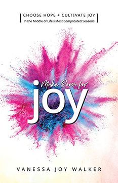 portada Make Room for Joy: Choose Hope, Discover Purpose and Cultivate joy in the Middle of Life's Most Complicated Seasons 