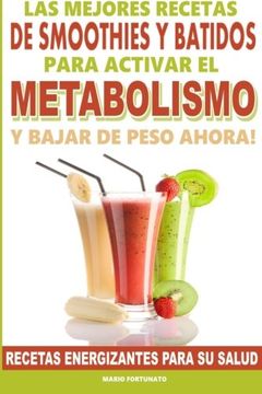 portada Las Mejores Recetas de Smoothies y Batidos Para Activar el Metabolismo Para Bajar de Peso Ahora: Recetas Energizantes Para su Salud