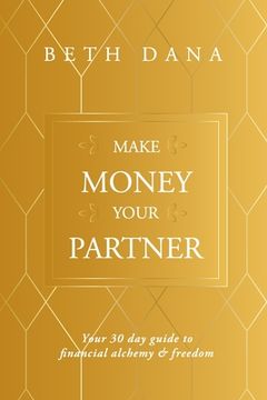 portada Make Money Your Partner: Your 30-Day Guide to Financial Alchemy & Freedom