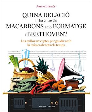 portada Quina relació hi ha entre els macarrons amb formatge i Beethoven?: Les millors receptes per gaudir amb la música de tots els temps (Catalan Edition)