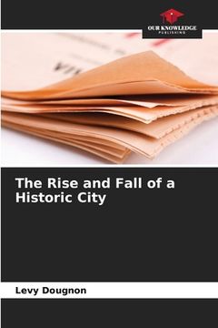portada The Rise and Fall of a Historic City