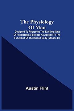 portada The Physiology of Man; Designed to Represent the Existing State of Physiological Science as Applied to the Functions of the Human Body (Volume Iii) (in English)