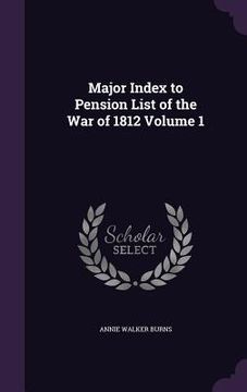 portada Major Index to Pension List of the War of 1812 Volume 1 (en Inglés)