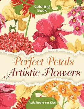 portada Perfect Petals Artistic Flowers Coloring Book (en Inglés)