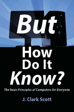 portada But How Do It Know? - The Basic Principles of Computers for Everyone (en Inglés)