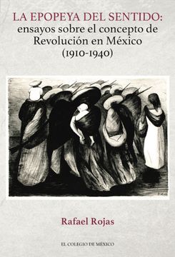 portada La Epopeya del Sentido. Ensayos Sobre el Concepto de Revolución en México (1910-1940)
