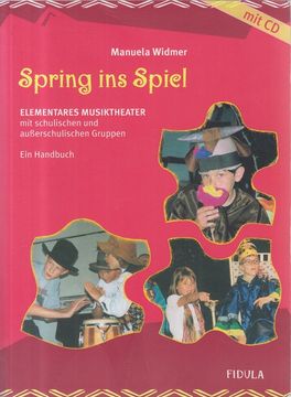 portada Spring ins Spiel - mit cd. - Elementares Musiktheater mit Schulischen und Außerschulischen Gruppen; Ein Handbuch (en Alemán)