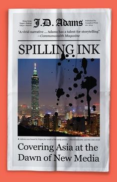 portada Spilling Ink: Covering Asia at the Dawn of New Media (en Inglés)