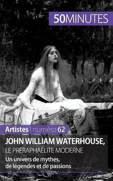 portada John William Waterhouse, le préraphaélite moderne: Un univers de mythes, de légendes et de passions (in French)