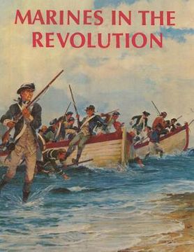 portada Marines in the Revolution: A History of the Continental Marines In the American Revolution, 1775-1783 (en Inglés)
