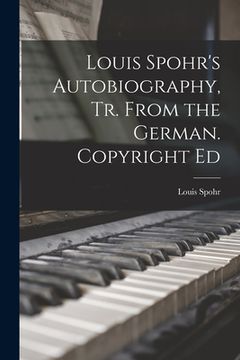 portada Louis Spohr's Autobiography, Tr. From the German. Copyright Ed (en Inglés)